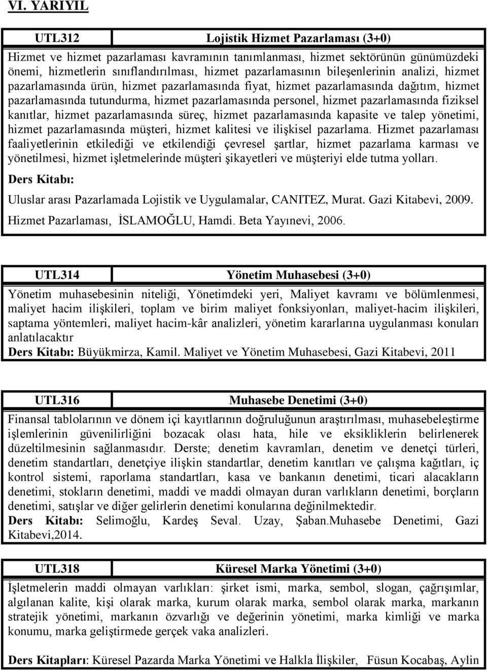 fiziksel kanıtlar, hizmet pazarlamasında süreç, hizmet pazarlamasında kapasite ve talep yönetimi, hizmet pazarlamasında müşteri, hizmet kalitesi ve ilişkisel pazarlama.