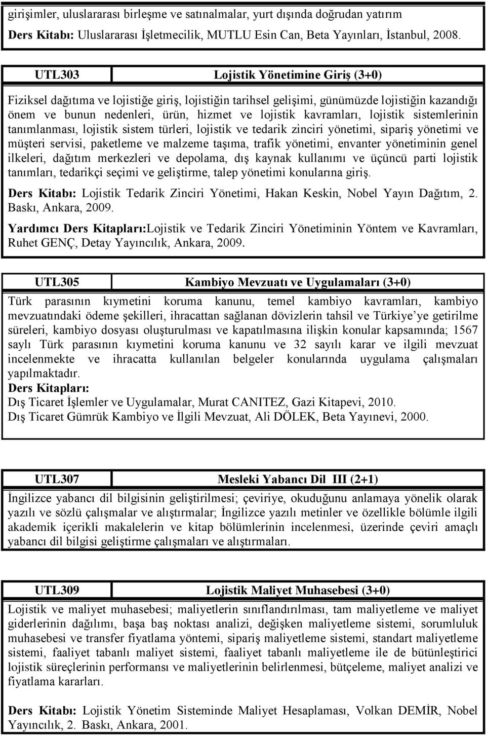 lojistik sistemlerinin tanımlanması, lojistik sistem türleri, lojistik ve tedarik zinciri yönetimi, sipariş yönetimi ve müşteri servisi, paketleme ve malzeme taşıma, trafik yönetimi, envanter