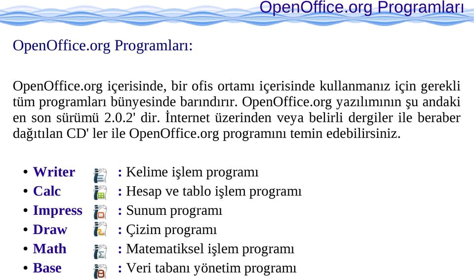 org yazılımının şu andaki en son sürümü 2.0.2' dir.