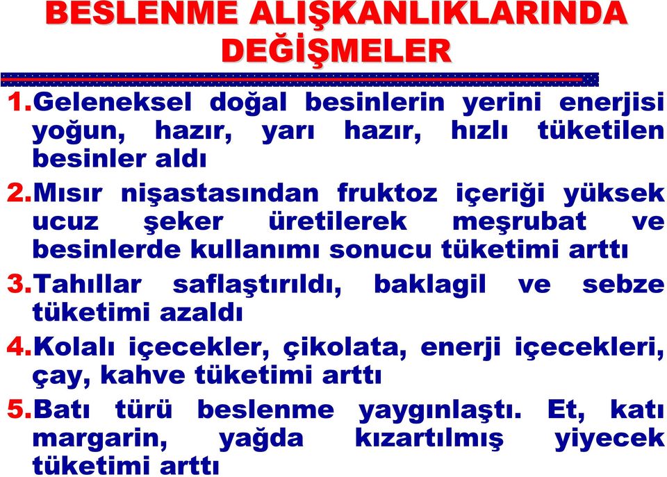 Mısır nişastasından fruktoz içeriği yüksek ucuz şeker üretilerek meşrubat ve besinlerde kullanımı sonucu tüketimi arttı 3.