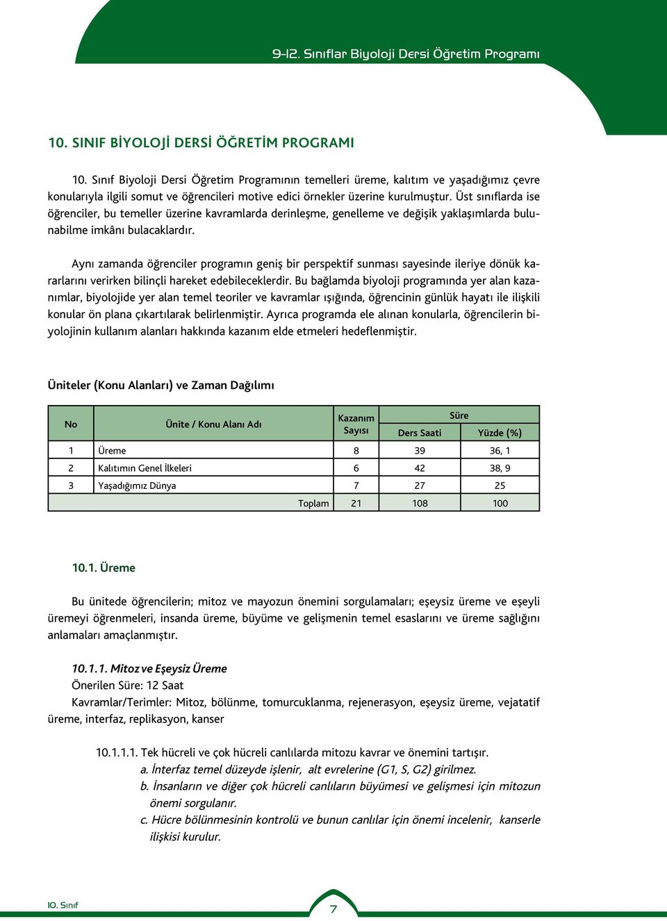 Üst sınıflarda ise öğrenciler, bu temeller üzerine kavramlarda derinleşme, genelleme ve değişik yaklaşımlarda bulunabilme imkânı bulacaklardır.