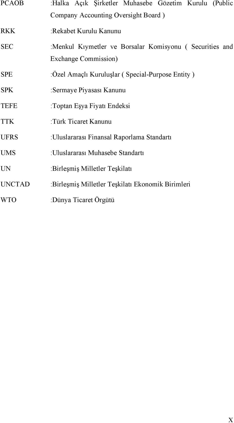 UFRS UMS UN UNCTAD WTO :Sermaye Piyasası Kanunu :Toptan Eşya Fiyatı Endeksi :Türk Ticaret Kanunu :Uluslararası Finansal Raporlama