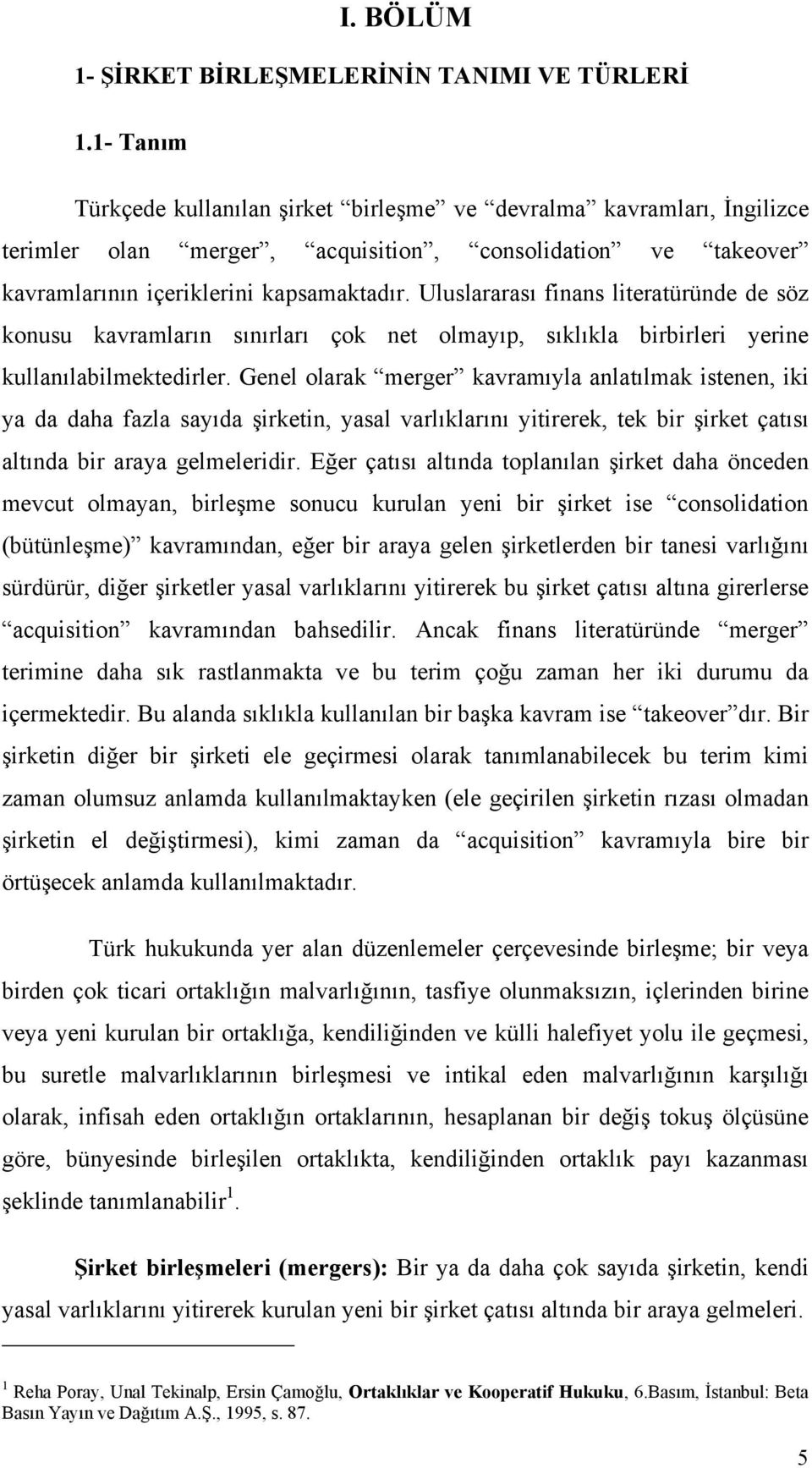 Uluslararası finans literatüründe de söz konusu kavramların sınırları çok net olmayıp, sıklıkla birbirleri yerine kullanılabilmektedirler.