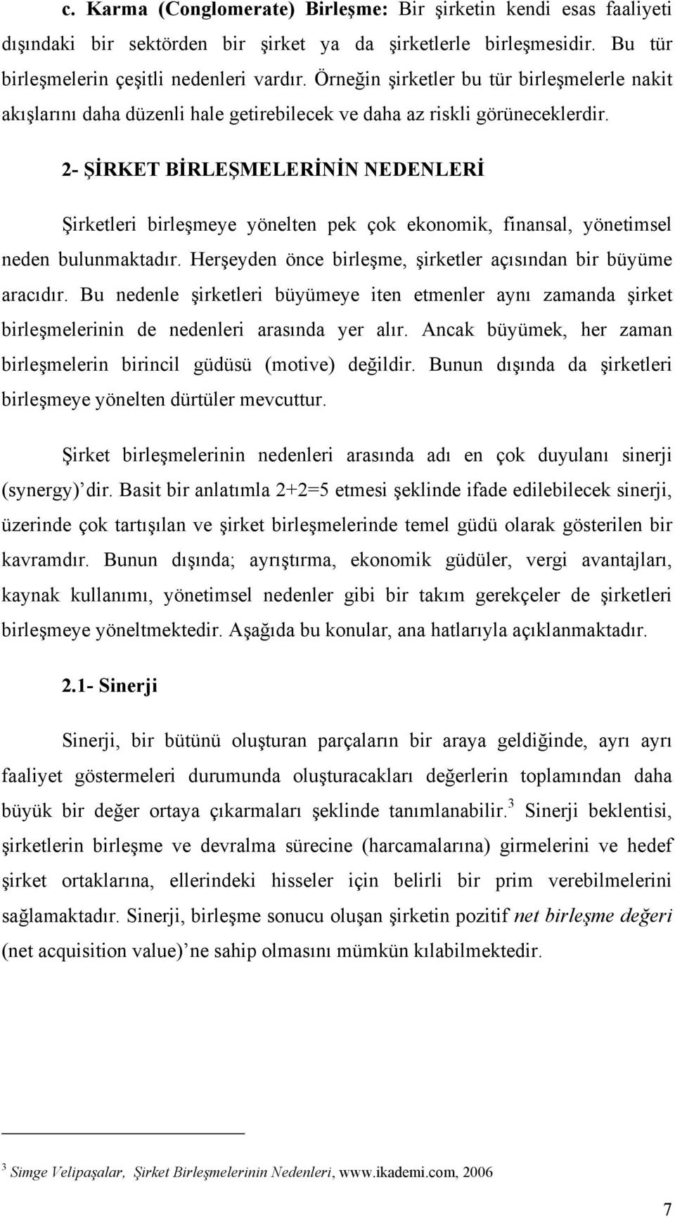 2- ŞİRKET BİRLEŞMELERİNİN NEDENLERİ Şirketleri birleşmeye yönelten pek çok ekonomik, finansal, yönetimsel neden bulunmaktadır. Herşeyden önce birleşme, şirketler açısından bir büyüme aracıdır.