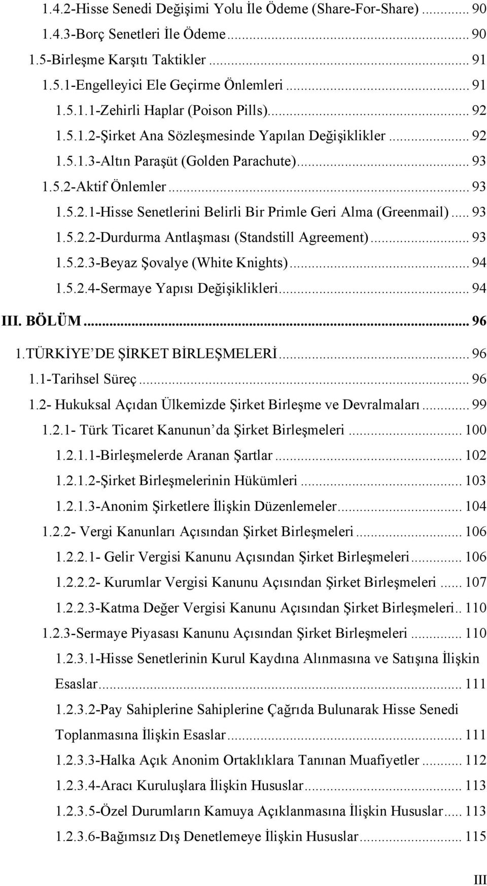 .. 93 1.5.2.2-Durdurma Antlaşması (Standstill Agreement)... 93 1.5.2.3-Beyaz Şovalye (White Knights)... 94 1.5.2.4-Sermaye Yapısı Değişiklikleri... 94 III. BÖLÜM... 96 1.