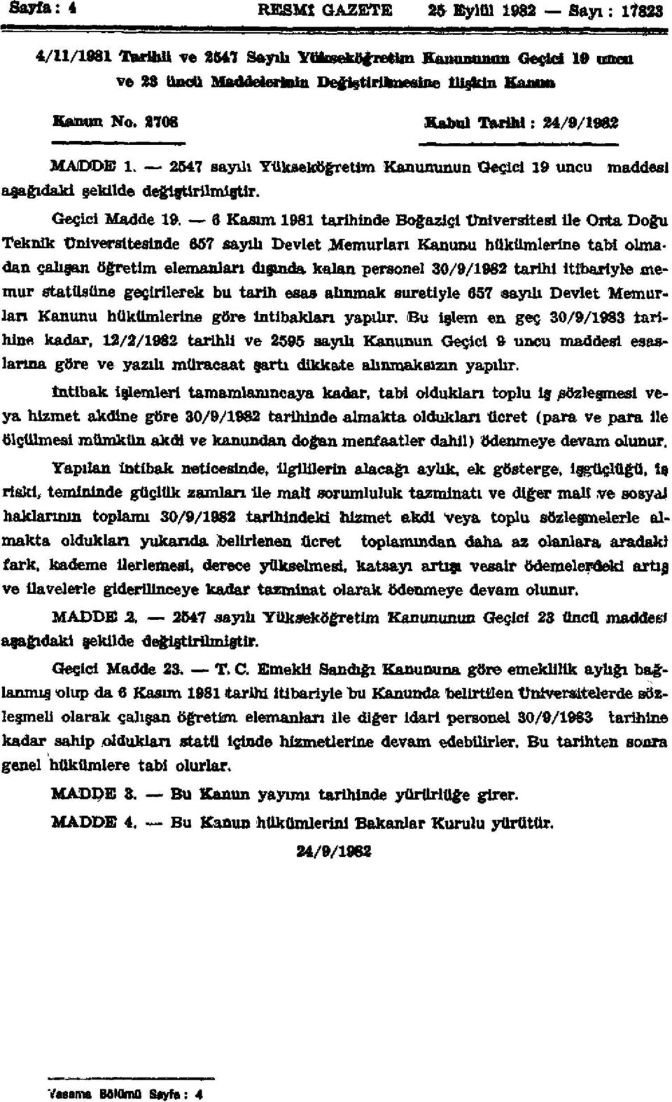 6 Kasım 1981 tarihinde Boğaziçi Üniversitesi ile Orta Doğu Teknik Üniversitesinde 657 sayılı Devlet Memurları Kanunu hükümlerine tabi olmadan çalışan öğretim elemanları dışında kalan personel