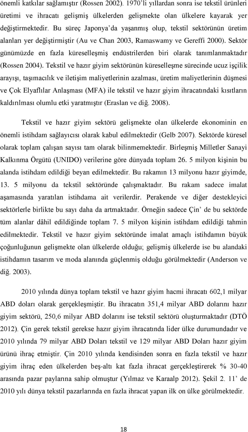 Sektör günümüzde en fazla küreselleģmiģ endüstrilerden biri olarak tanımlanmaktadır (Rossen 2004).