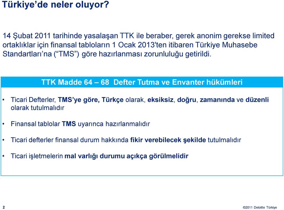 Türkiye Muhasebe Standartları na ( TMS ) göre hazırlanması zorunluluğu getirildi.