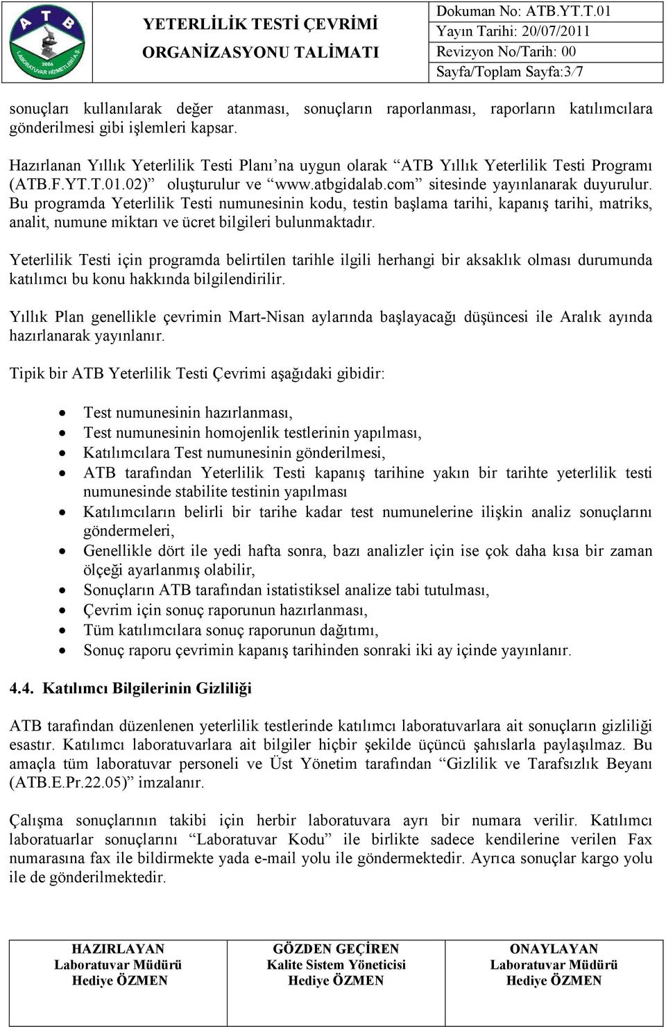 Bu programda Yeterlilik Testi numunesinin kodu, testin başlama tarihi, kapanış tarihi, matriks, analit, numune miktarı ve ücret bilgileri bulunmaktadır.