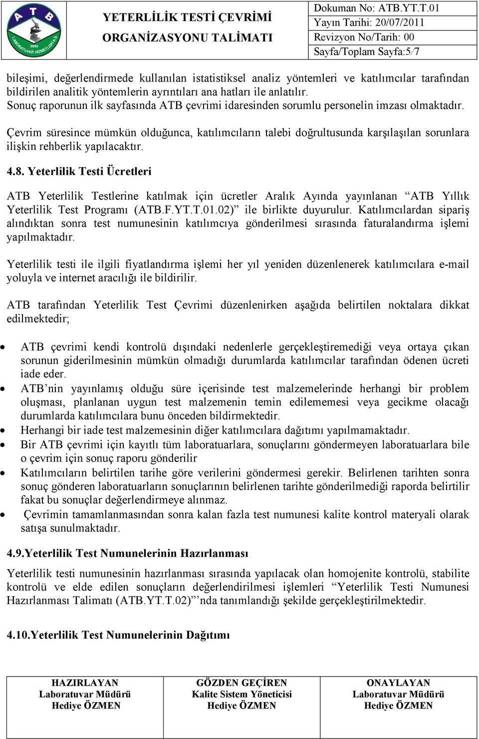 Çevrim süresince mümkün olduğunca, katılımcıların talebi doğrultusunda karşılaşılan sorunlara ilişkin rehberlik yapılacaktır. 4.8.