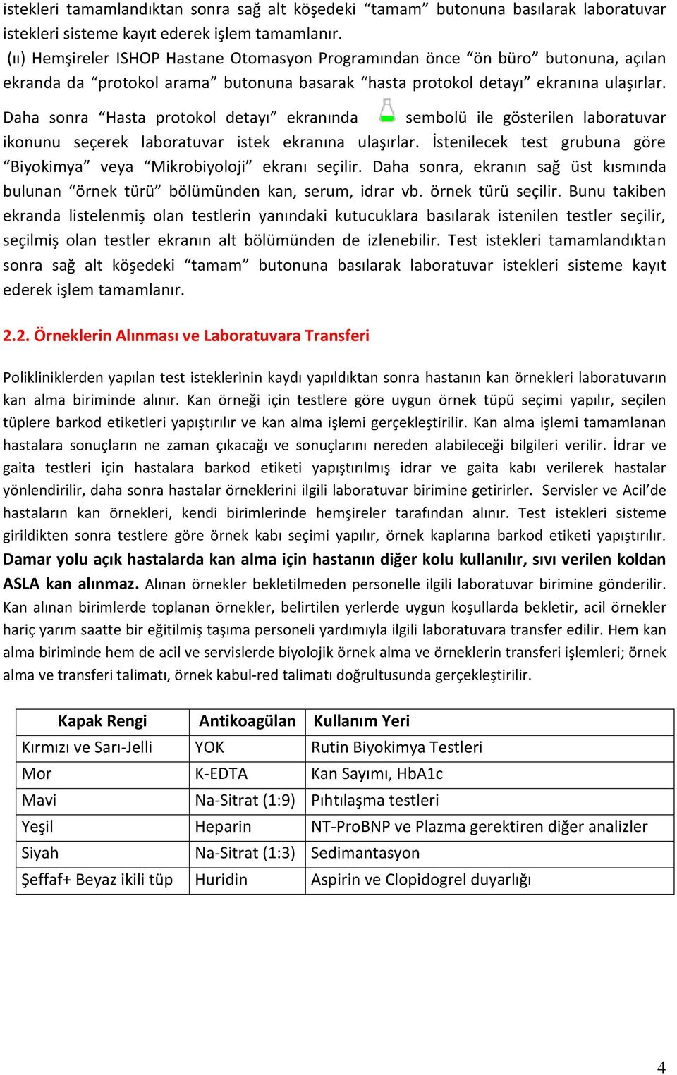 Daha sonra Hasta protokol detayı ekranında sembolü ile gösterilen laboratuvar ikonunu seçerek laboratuvar istek ekranına ulaşırlar.