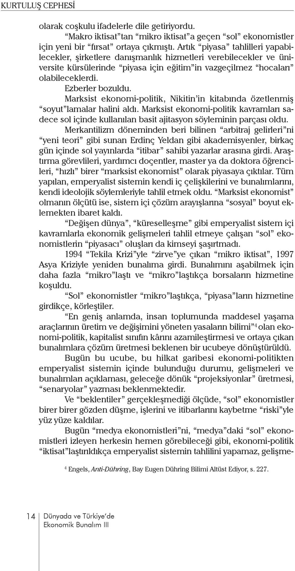 Marksist ekonomi-politik, Nikitin in kitabında özetlenmiş soyut lamalar halini aldı. Marksist ekonomi-politik kavramları sadece sol içinde kullanılan basit ajitasyon söyleminin parçası oldu.