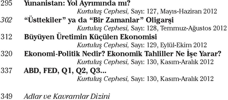 128, Temmuz-Ağustos 2012 312 Büyüyen Üretimin Küçülen Ekonomisi Kurtuluş Cephesi, Sayı: 129, Eylül-Ekim 2012 320