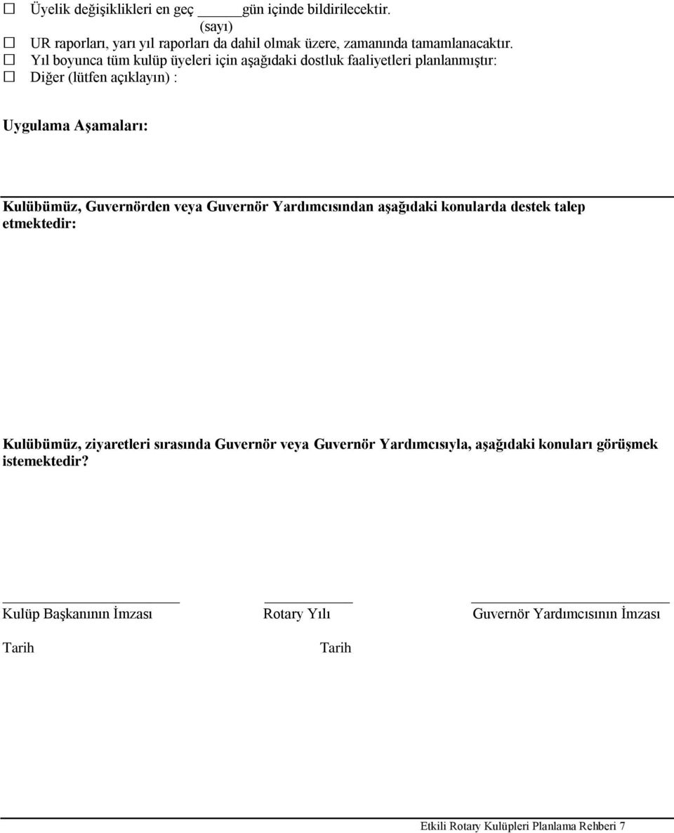 Yardımcısından aşağıdaki konularda destek talep etmektedir: Kulübümüz, ziyaretleri sırasında Guvernör veya Guvernör Yardımcısıyla, aşağıdaki