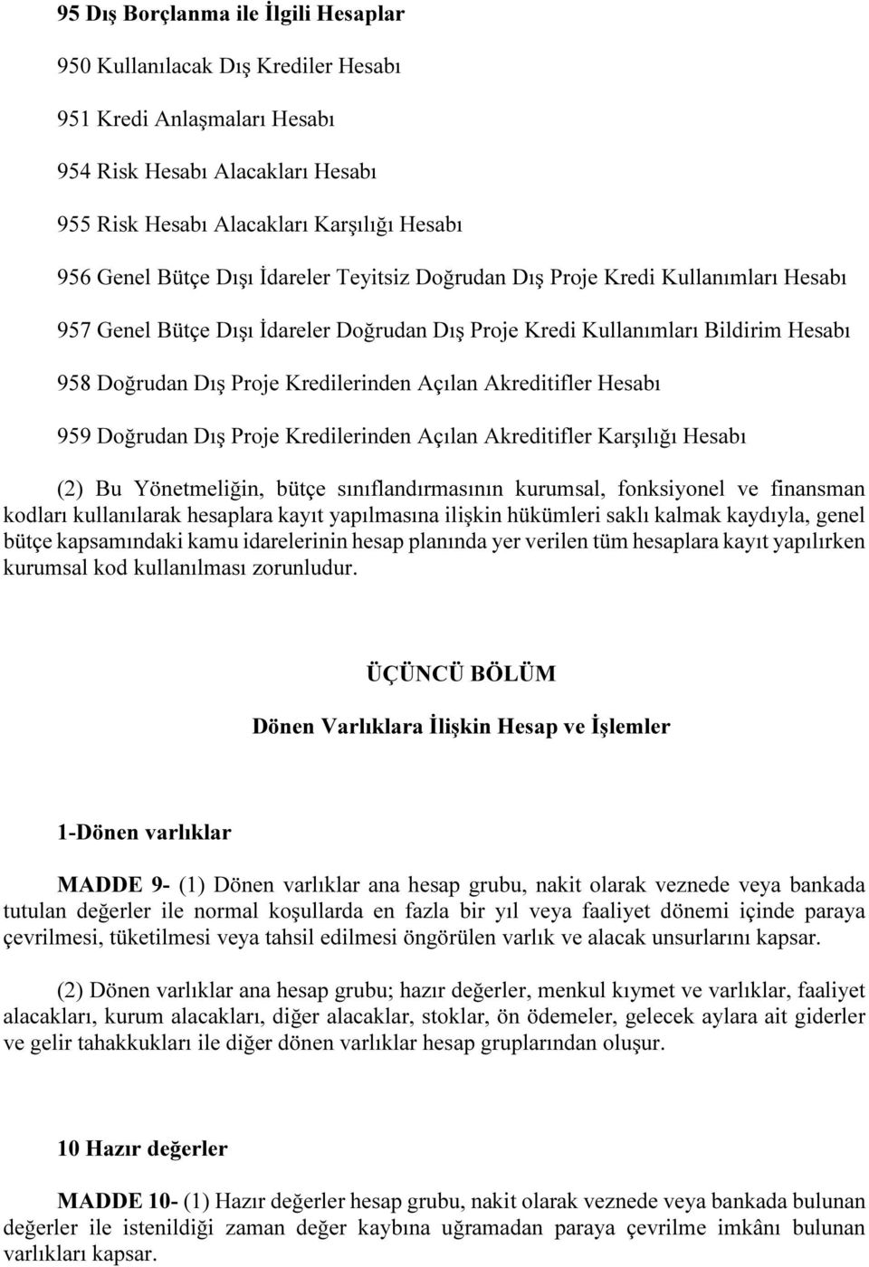 Akreditifler Hesabı 959 Doğrudan Dış Proje Kredilerinden Açılan Akreditifler Karşılığı Hesabı (2) Bu Yönetmeliğin, bütçe sınıflandırmasının kurumsal, fonksiyonel ve finansman kodları kullanılarak