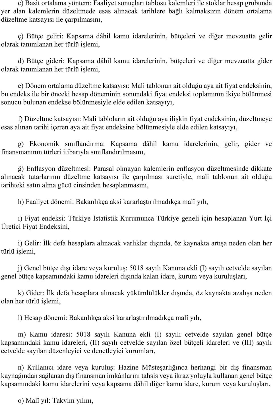 ve diğer mevzuatta gider olarak tanımlanan her türlü işlemi, e) Dönem ortalama düzeltme katsayısı: Mali tablonun ait olduğu aya ait fiyat endeksinin, bu endeks ile bir önceki hesap döneminin