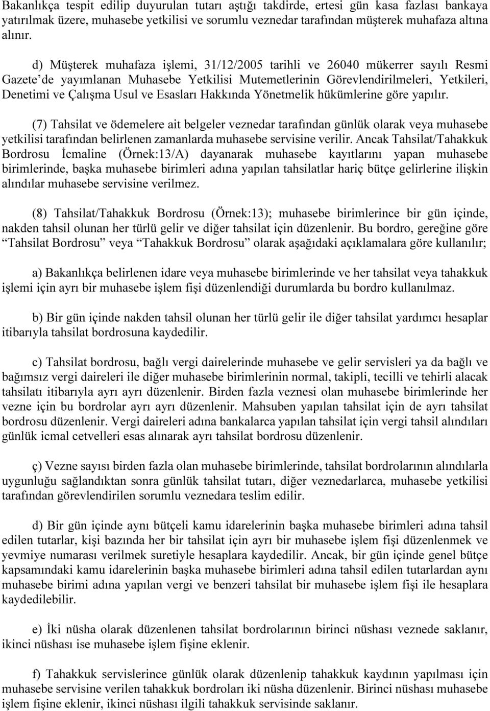 Esasları Hakkında Yönetmelik hükümlerine göre yapılır.