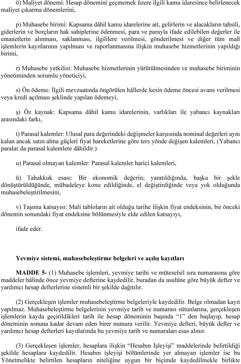 işlemlerin kayıtlarının yapılması ve raporlanmasına ilişkin muhasebe hizmetlerinin yapıldığı birimi, r) Muhasebe yetkilisi: Muhasebe hizmetlerinin yürütülmesinden ve muhasebe biriminin yönetiminden