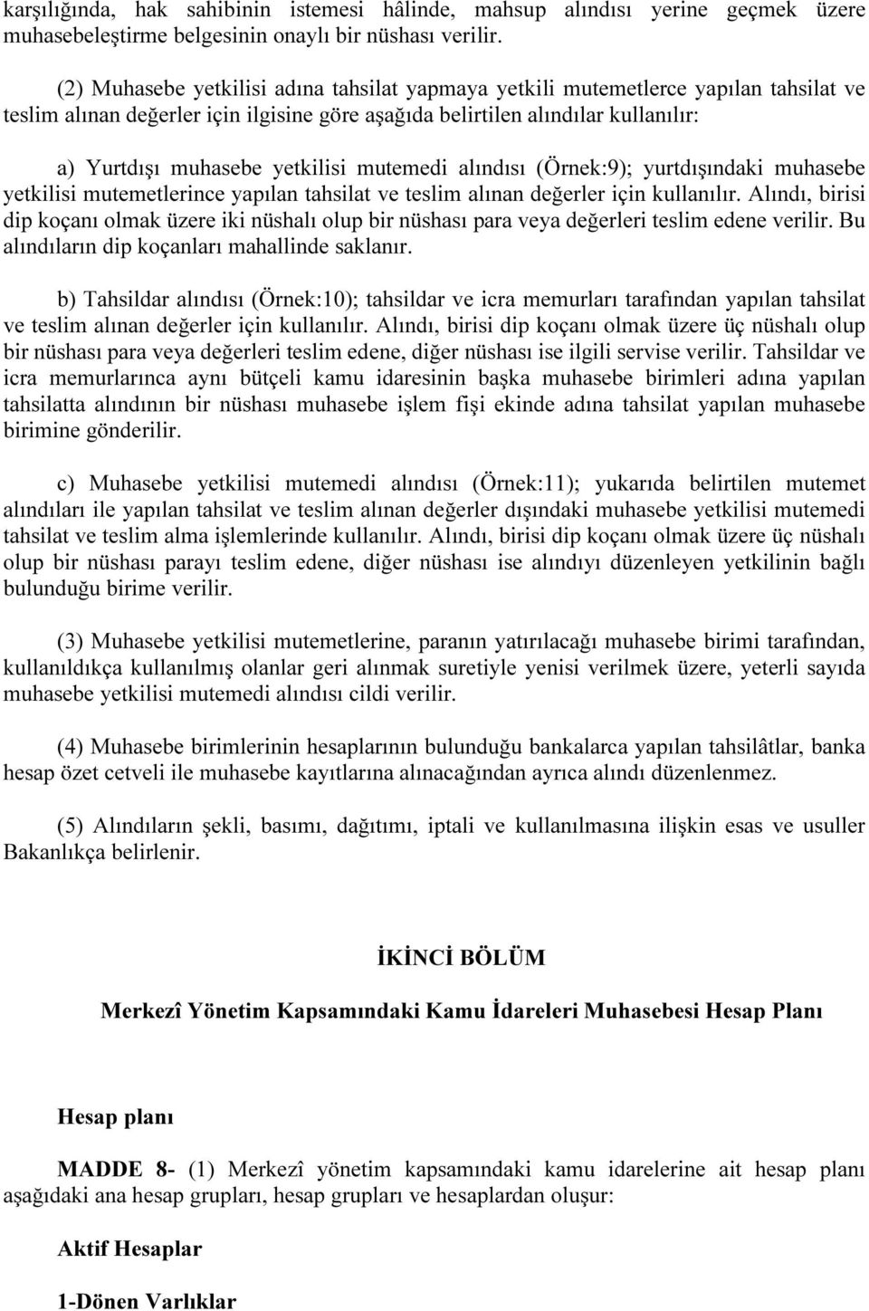 yetkilisi mutemedi alındısı (Örnek:9); yurtdışındaki muhasebe yetkilisi mutemetlerince yapılan tahsilat ve teslim alınan değerler için kullanılır.