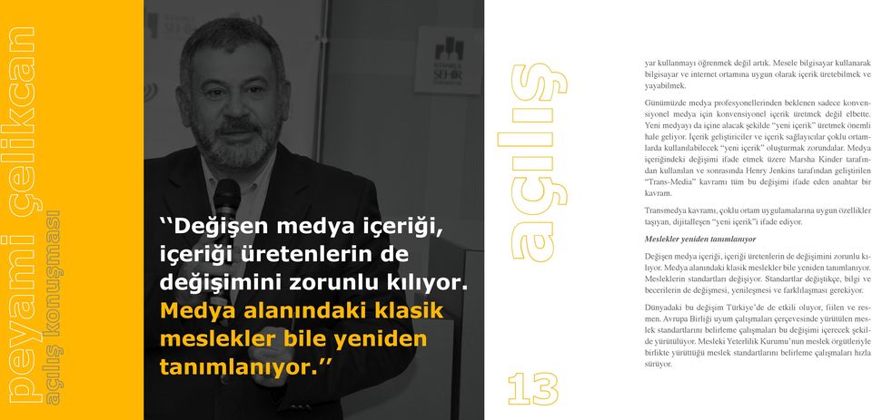 Günümüzde medya profesyonellerinden beklenen sadece konvensiyonel medya için konvensiyonel içerik üretmek değil elbette. Yeni medyayı da içine alacak şekilde yeni içerik üretmek önemli hale geliyor.