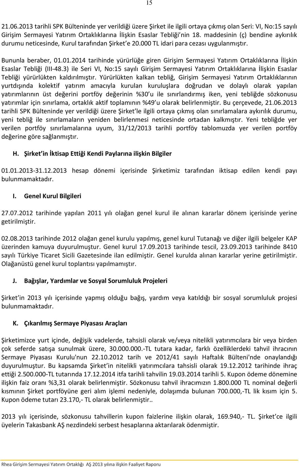 01.2014 tarihinde yürürlüğe giren Girişim Sermayesi Yatırım Ortaklıklarına İlişkin Esaslar Tebliği (III-48.