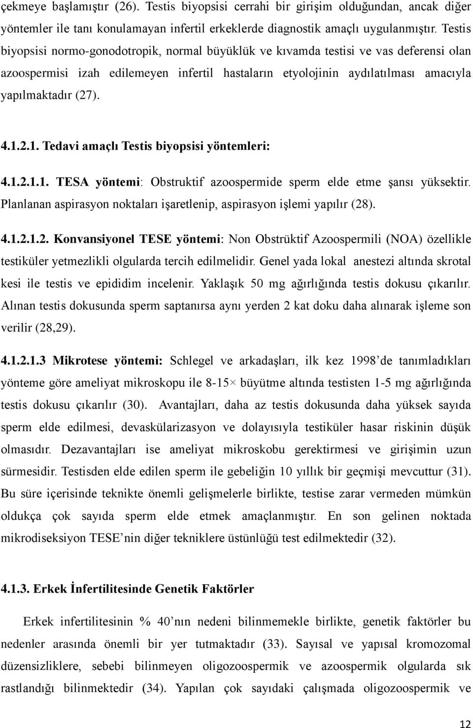 1.2.1. Tedavi amaçlı Testis biyopsisi yöntemleri: 4.1.2.1.1. TESA yöntemi: Obstruktif azoospermide sperm elde etme şansı yüksektir.