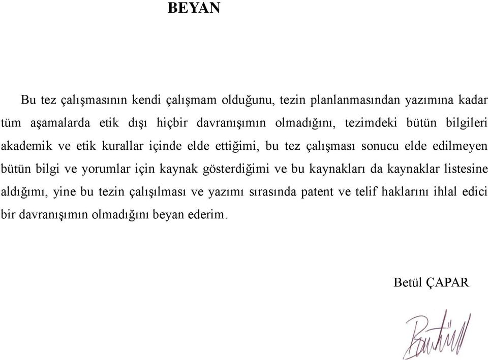 elde edilmeyen bütün bilgi ve yorumlar için kaynak gösterdiğimi ve bu kaynakları da kaynaklar listesine aldığımı, yine bu