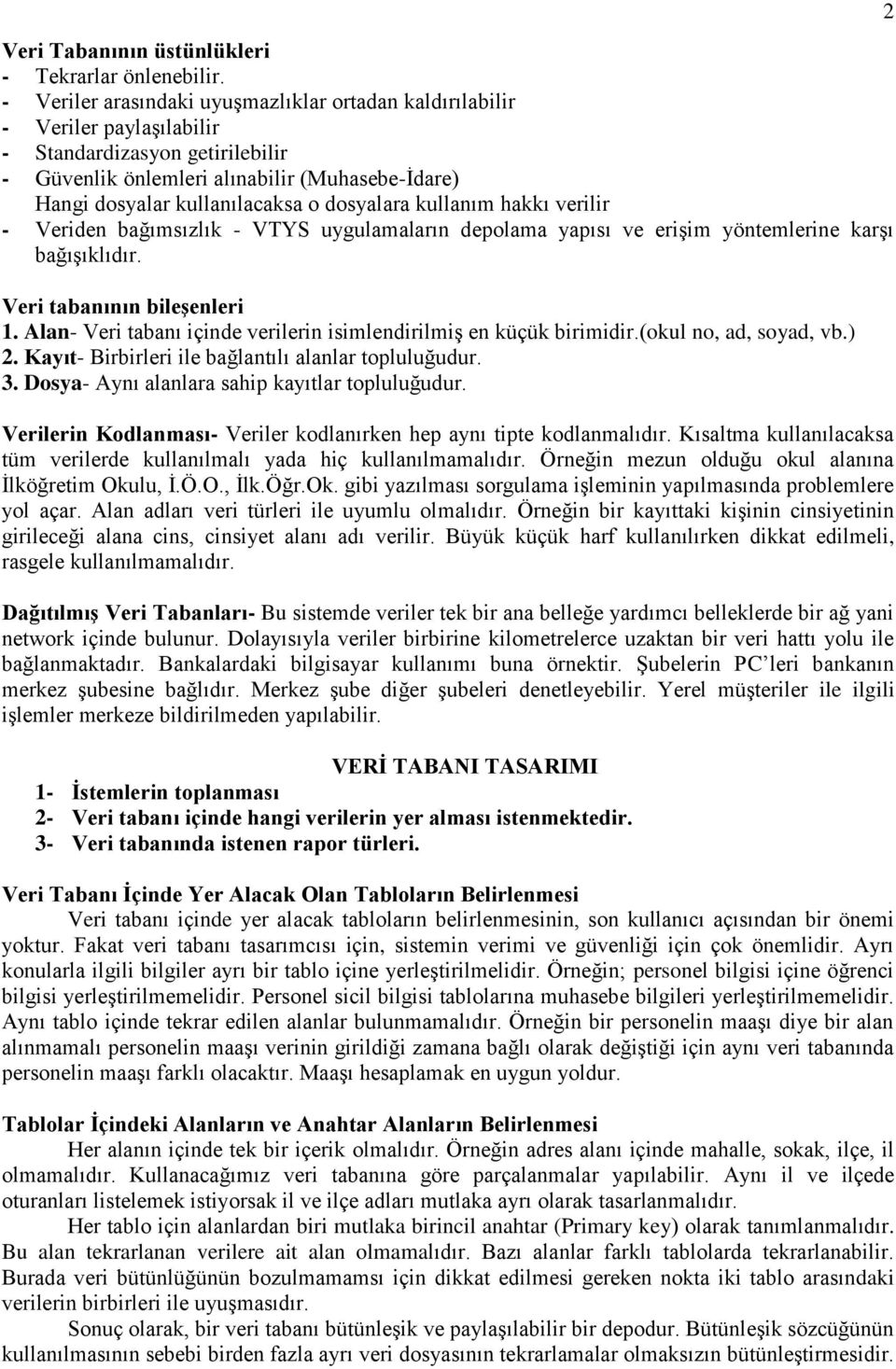 dosyalara kullanım hakkı verilir - Veriden bağımsızlık - VTYS uygulamaların depolama yapısı ve erişim yöntemlerine karşı bağışıklıdır. Veri tabanının bileģenleri 1.