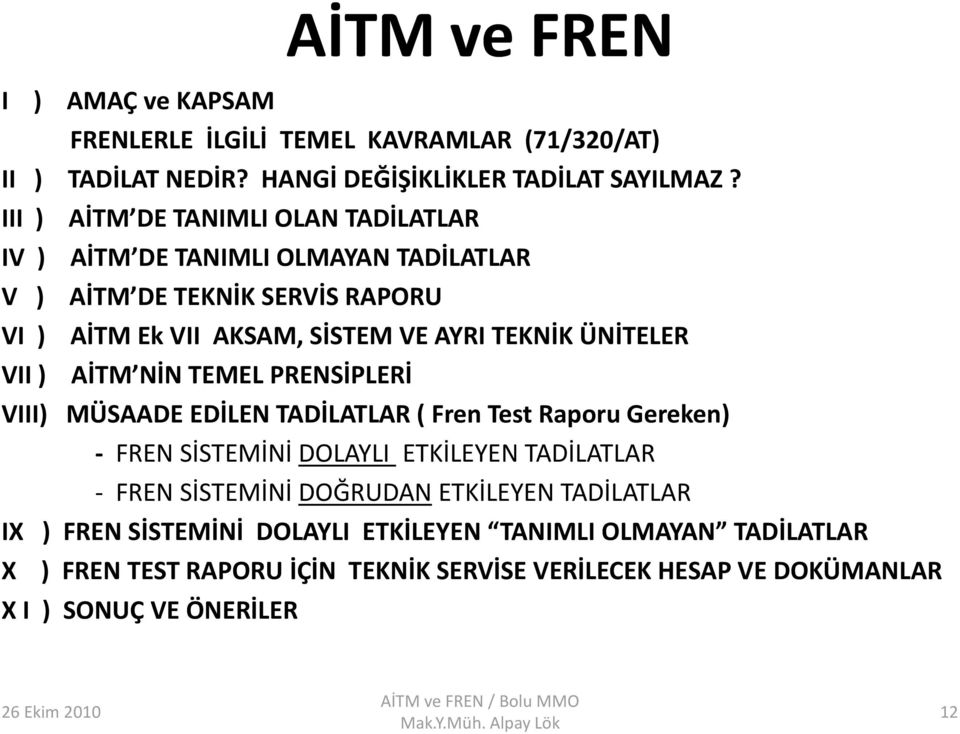 VII ) AİTM NİN TEMEL PRENSİPLERİ VIII) MÜSAADE EDİLEN TADİLATLAR ( Fren Test Raporu Gereken) - FREN SİSTEMİNİ DOLAYLI ETKİLEYEN TADİLATLAR - FREN SİSTEMİNİ DOĞRUDAN