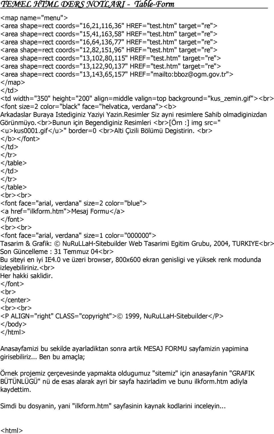 htm" target="re"> <area shape=rect coords="13,102,80,115" HREF="test.htm" target="re"> <area shape=rect coords="13,122,90,137" HREF="test.