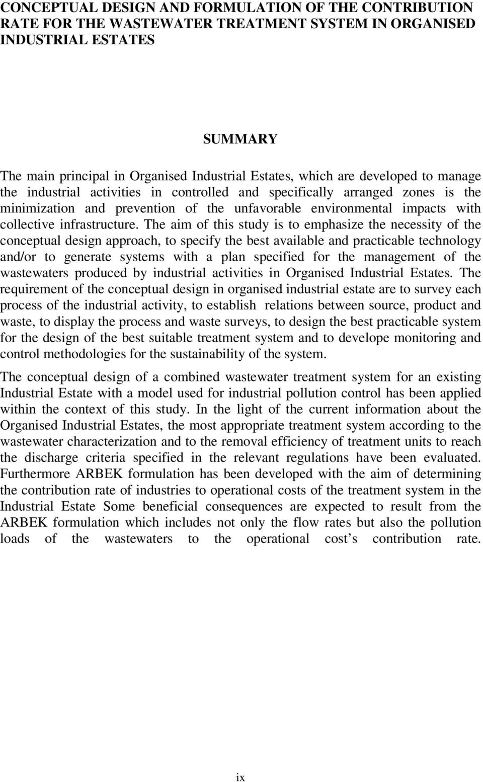 The aim of this study is to emphasize the necessity of the conceptual design approach, to specify the best available and practicable technology and/or to generate systems with a plan specified for