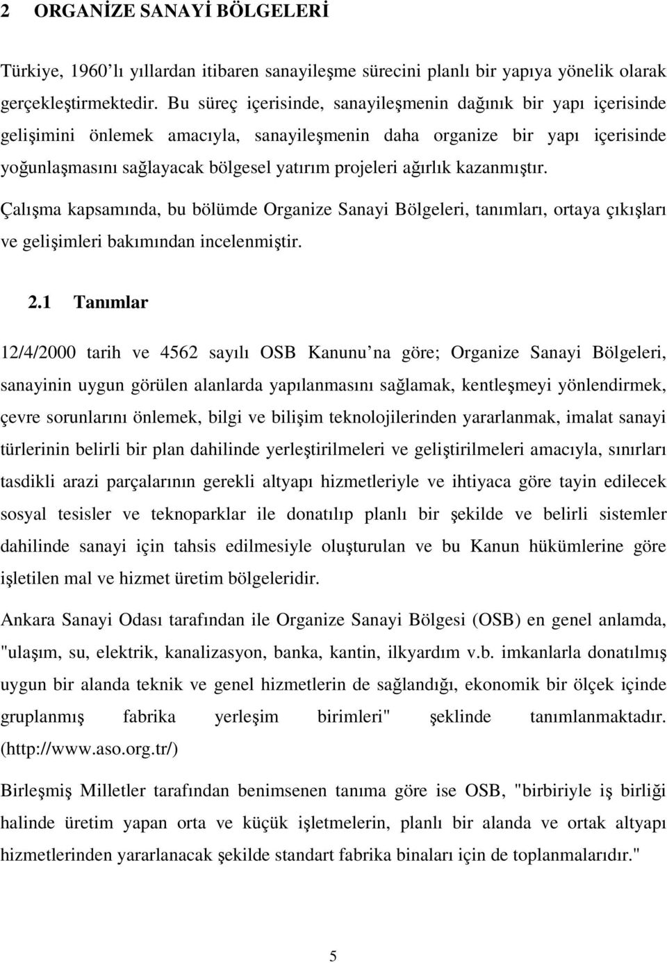 ağırlık kazanmıştır. Çalışma kapsamında, bu bölümde Organize Sanayi Bölgeleri, tanımları, ortaya çıkışları ve gelişimleri bakımından incelenmiştir. 2.