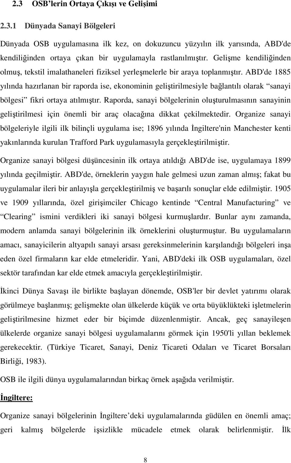 ABD'de 1885 yılında hazırlanan bir raporda ise, ekonominin geliştirilmesiyle bağlantılı olarak sanayi bölgesi fikri ortaya atılmıştır.