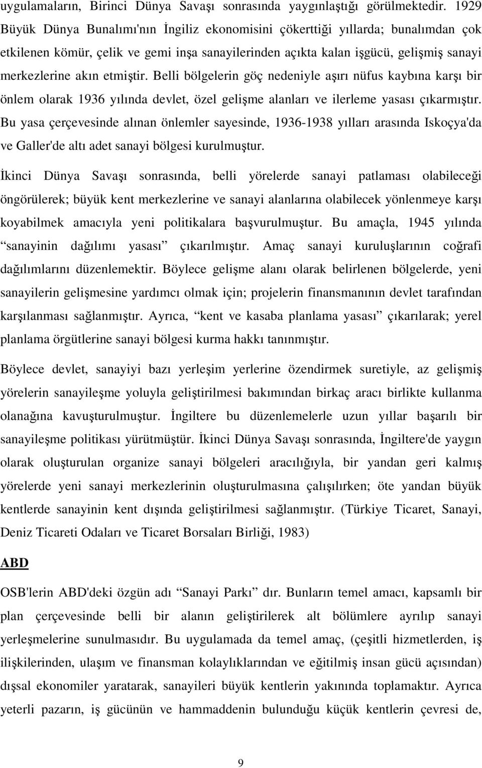 etmiştir. Belli bölgelerin göç nedeniyle aşırı nüfus kaybına karşı bir önlem olarak 1936 yılında devlet, özel gelişme alanları ve ilerleme yasası çıkarmıştır.