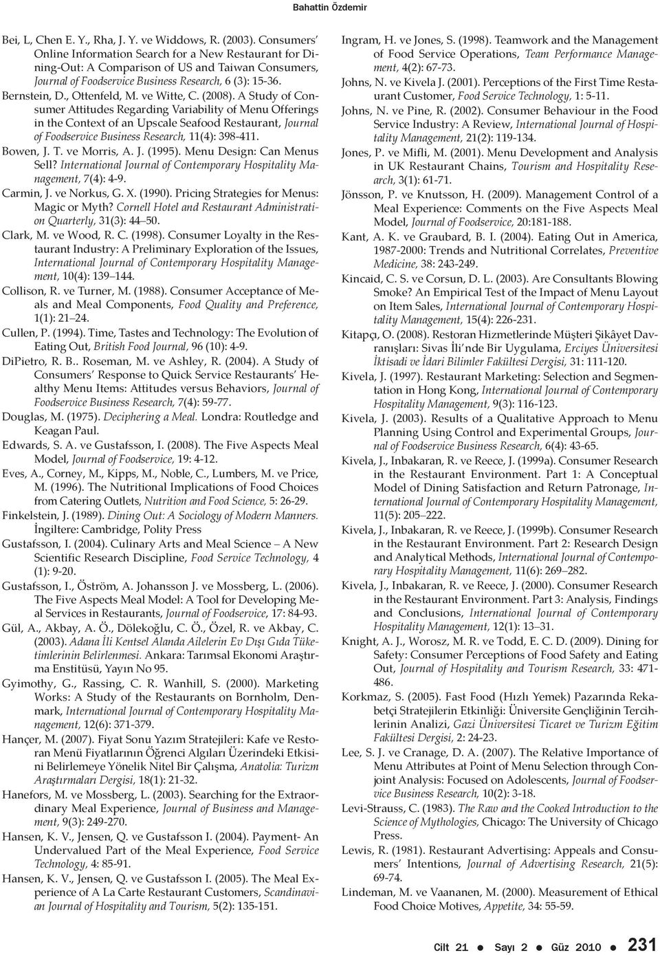 ve Witte, C. (2008). A Study of Consumer Attitudes Regarding Variability of Menu Offerings in the Context of an Upscale Seafood Restaurant, Journal of Foodservice Business Research, 11(4): 398-411.