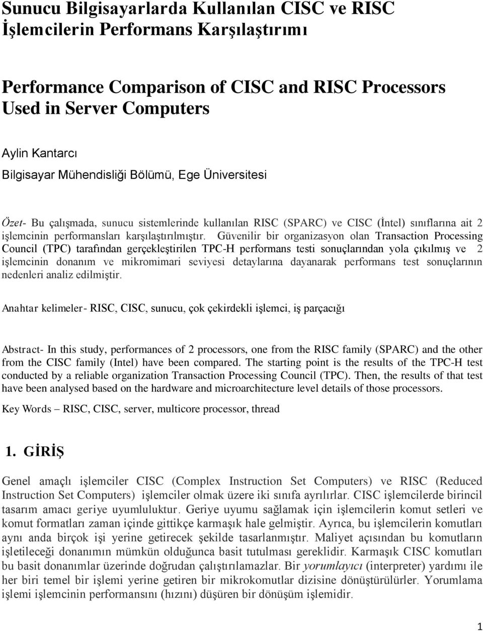 Güvenilir bir organizasyon olan Transaction Processing Council (TPC) tarafından gerçekleştirilen TPC-H performans testi sonuçlarından yola çıkılmış ve 2 işlemcinin donanım ve mikromimari seviyesi