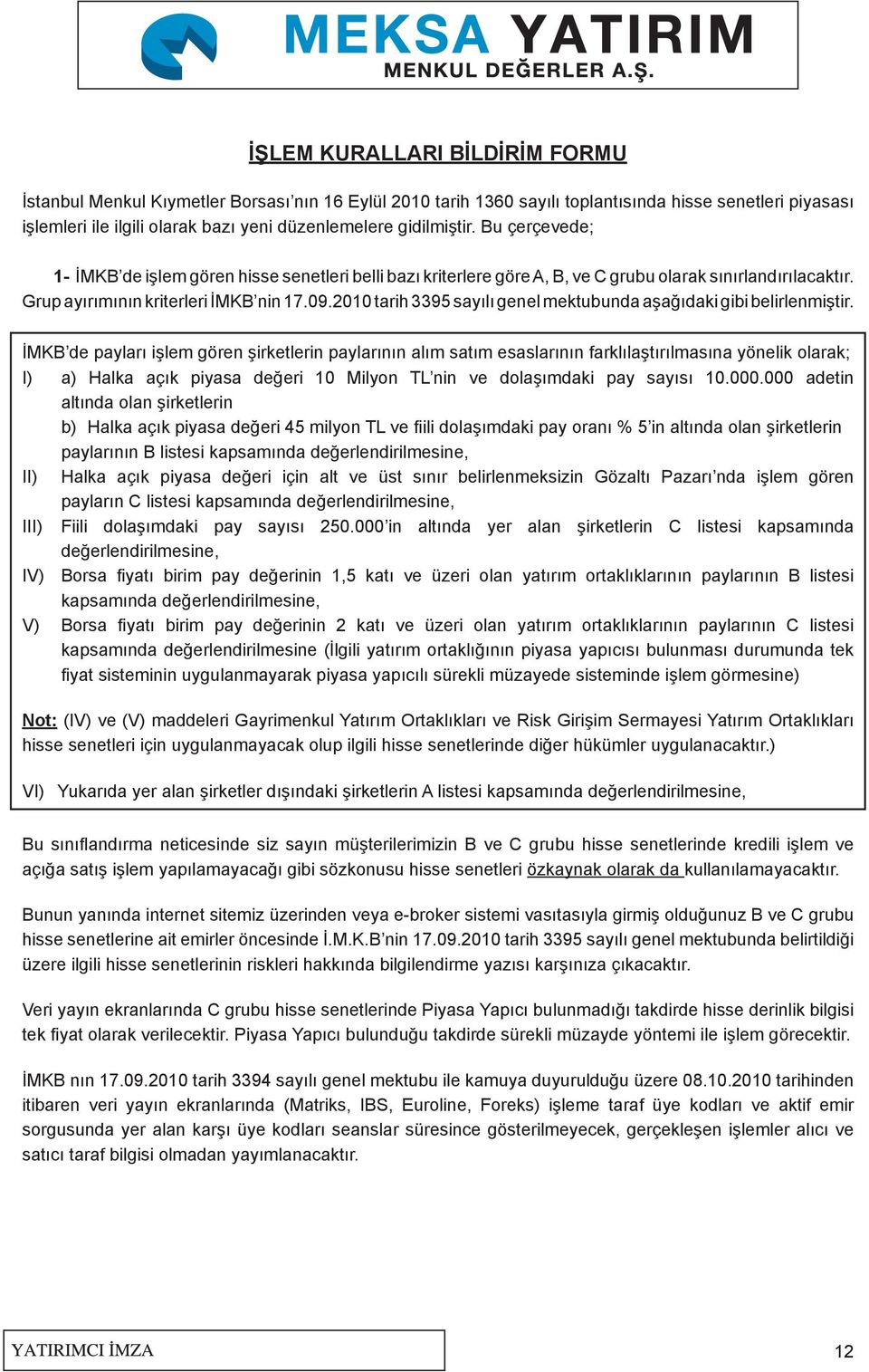 2010 tarih 3395 sayılı genel mektubunda aşağıdaki gibi belirlenmiştir.