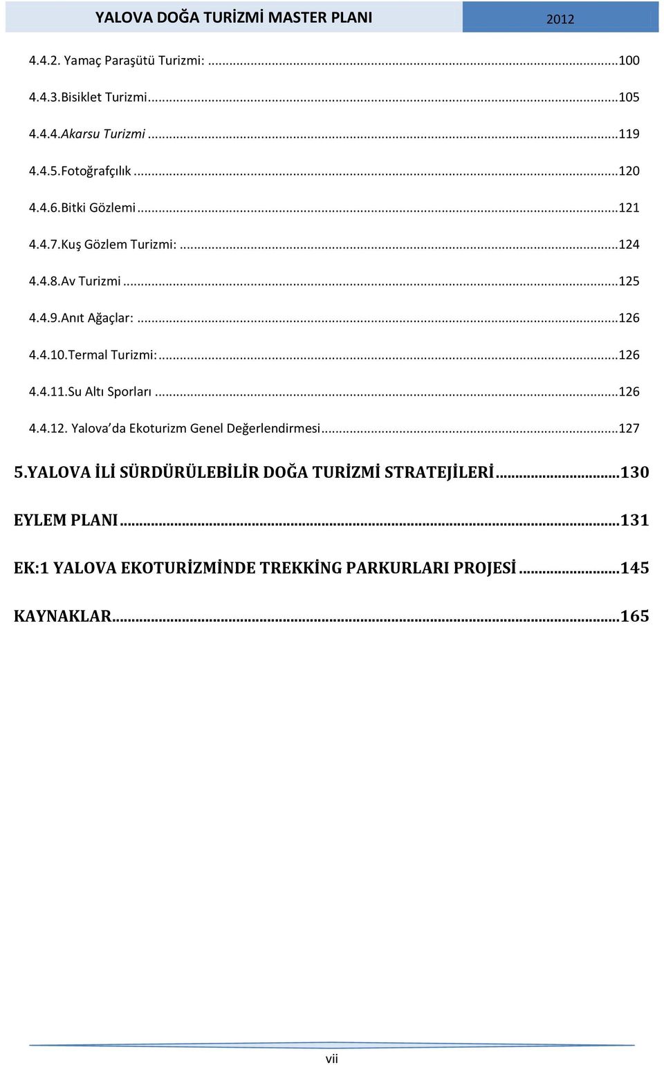 .. 126 4.4.11.Su Altı Sporları... 126 4.4.12. Yalova da Ekoturizm Genel Değerlendirmesi... 127 5.