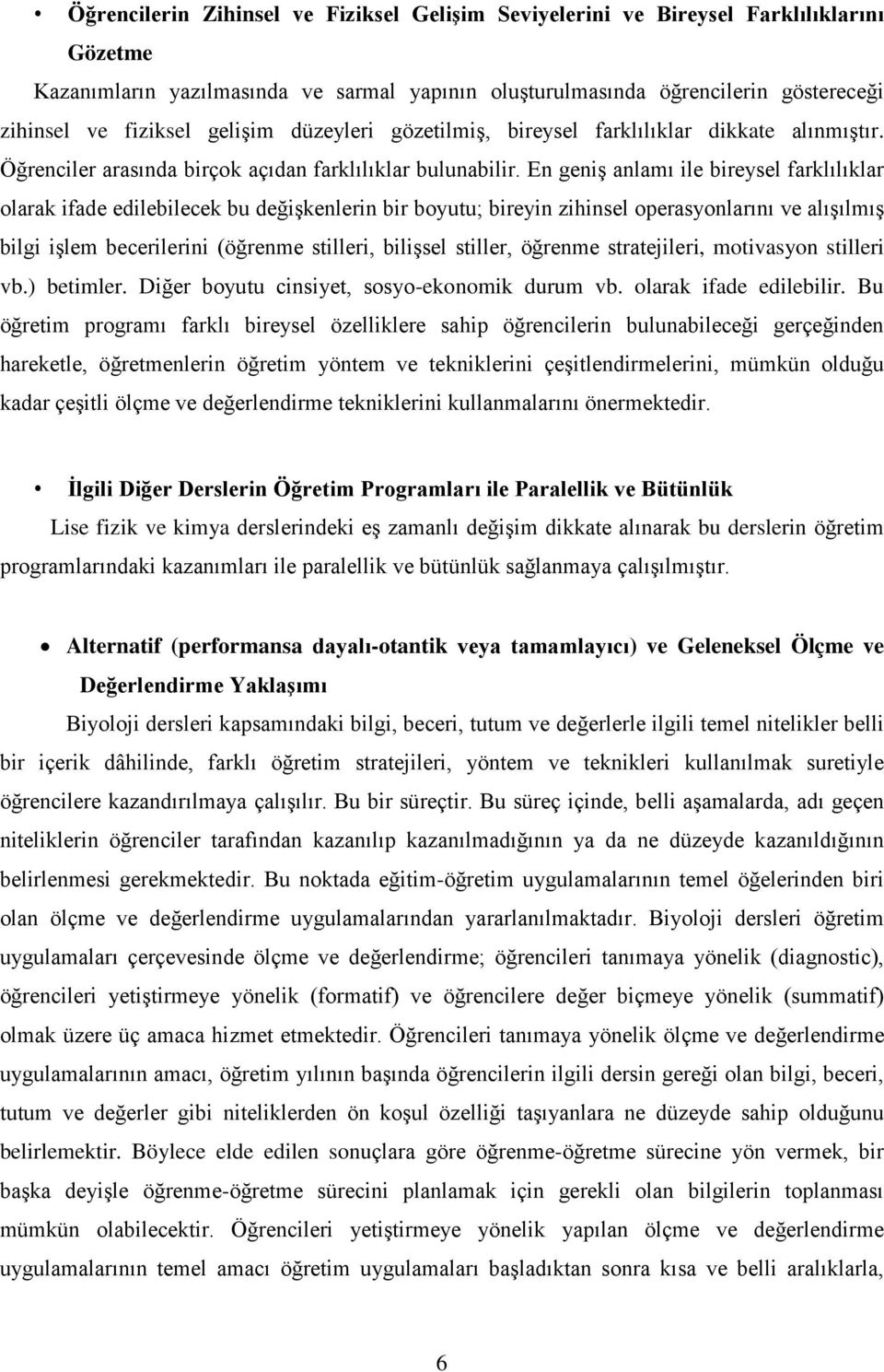 En geniş anlamı ile bireysel farklılıklar olarak ifade edilebilecek bu değişkenlerin bir boyutu; bireyin zihinsel operasyonlarını ve alışılmış bilgi işlem becerilerini (öğrenme stilleri, bilişsel