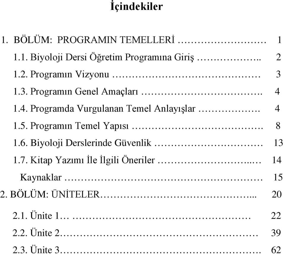 4 1.5. Programın Temel Yapısı. 8 1.6. Biyoloji Derslerinde Güvenlik 13 1.7.