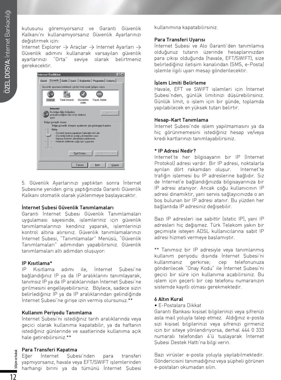 Para Transferi Uyarısı İnternet Şubesi ve Alo Garanti den tanımlamış olduğunuz tutarın üzerinde hesaplarınızdan para çıkışı olduğunda (havale, EFT/SWIFT), size belirlediğiniz iletişim kanalından