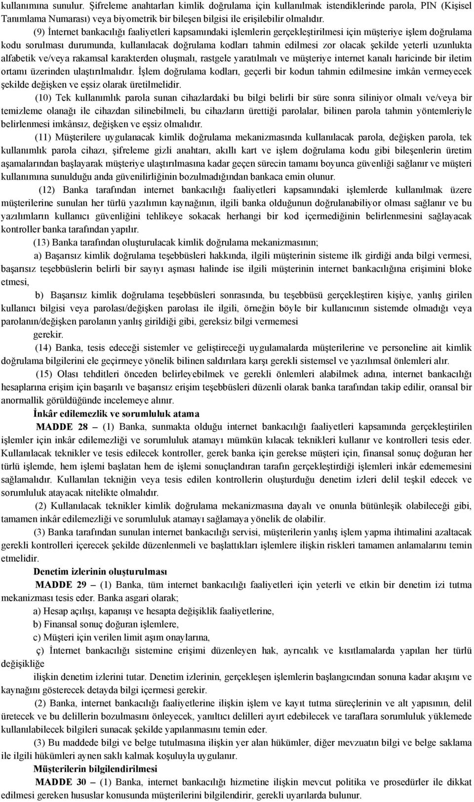 şekilde yeterli uzunlukta alfabetik ve/veya rakamsal karakterden oluşmalı, rastgele yaratılmalı ve müşteriye internet kanalı haricinde bir iletim ortamı üzerinden ulaştırılmalıdır.