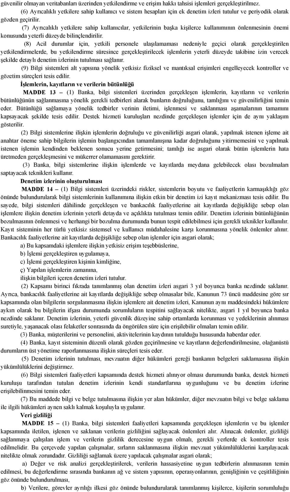 (7) Ayrıcalıklı yetkilere sahip kullanıcılar, yetkilerinin başka kişilerce kullanımının önlenmesinin önemi konusunda yeterli düzeyde bilinçlendirilir.