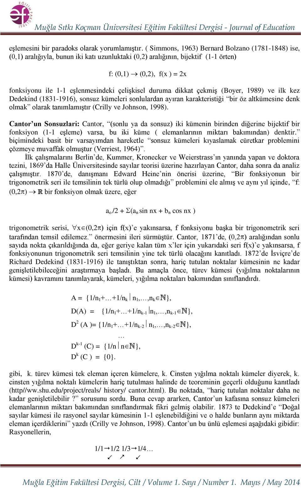 çelişkisel duruma dikkat çekmiş (Boyer, 1989) ve ilk kez Dedekind (1831-1916), sonsuz kümeleri sonlulardan ayıran karakteristiği bir öz altkümesine denk olmak olarak tanımlamıştır (Crilly ve Johnson,