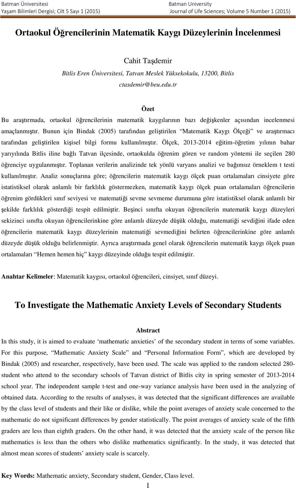 Bunun için Bindak (2005) tarafından geliştirilen Matematik Kaygı Ölçeği ve araştırmacı tarafından geliştirilen kişisel bilgi formu kullanılmıştır.