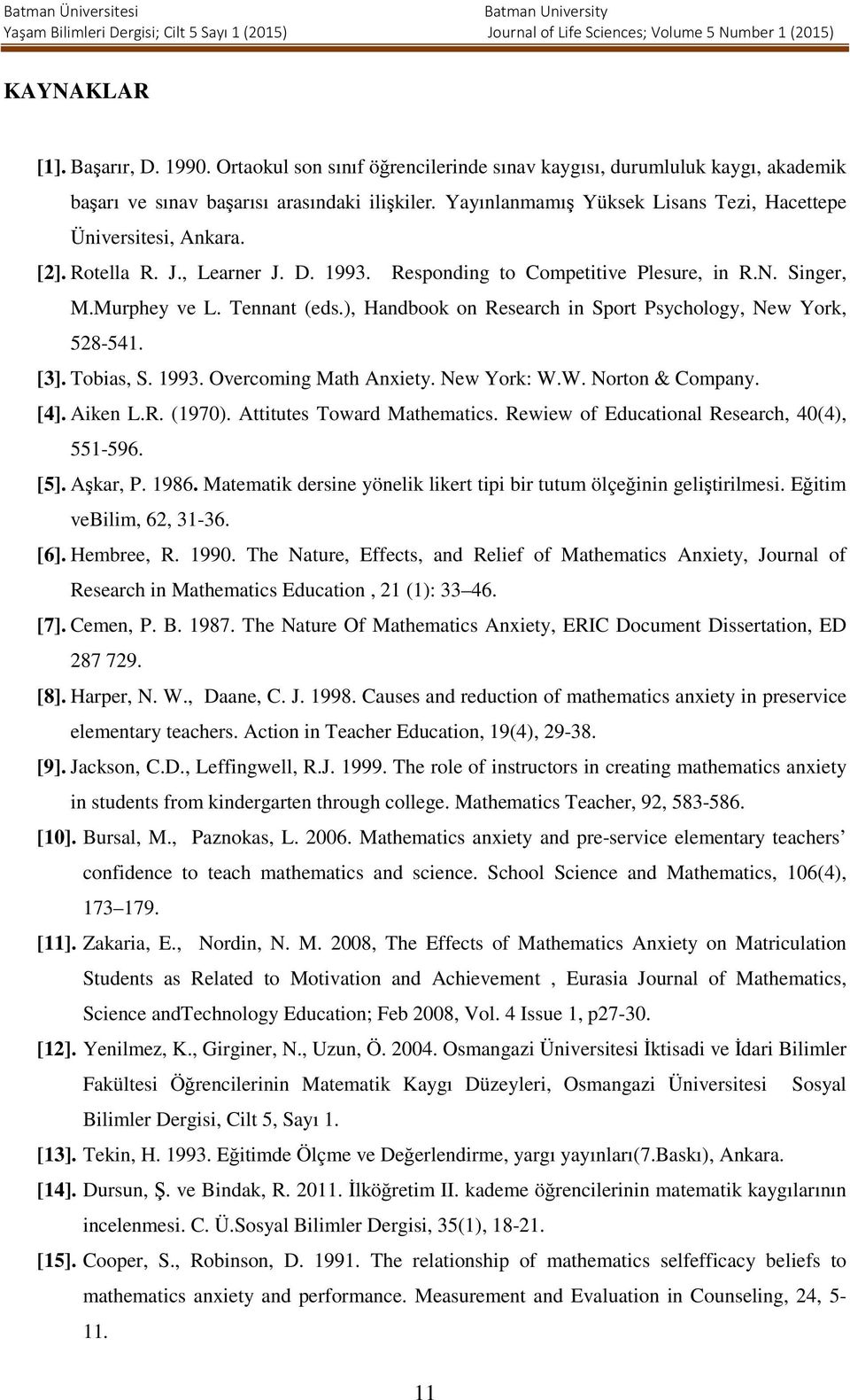 ), Handbook on Research in Sport Psychology, New York, 528-541. [3]. Tobias, S. 1993. Overcoming Math Anxiety. New York: W.W. Norton & Company. [4]. Aiken L.R. (1970). Attitutes Toward Mathematics.