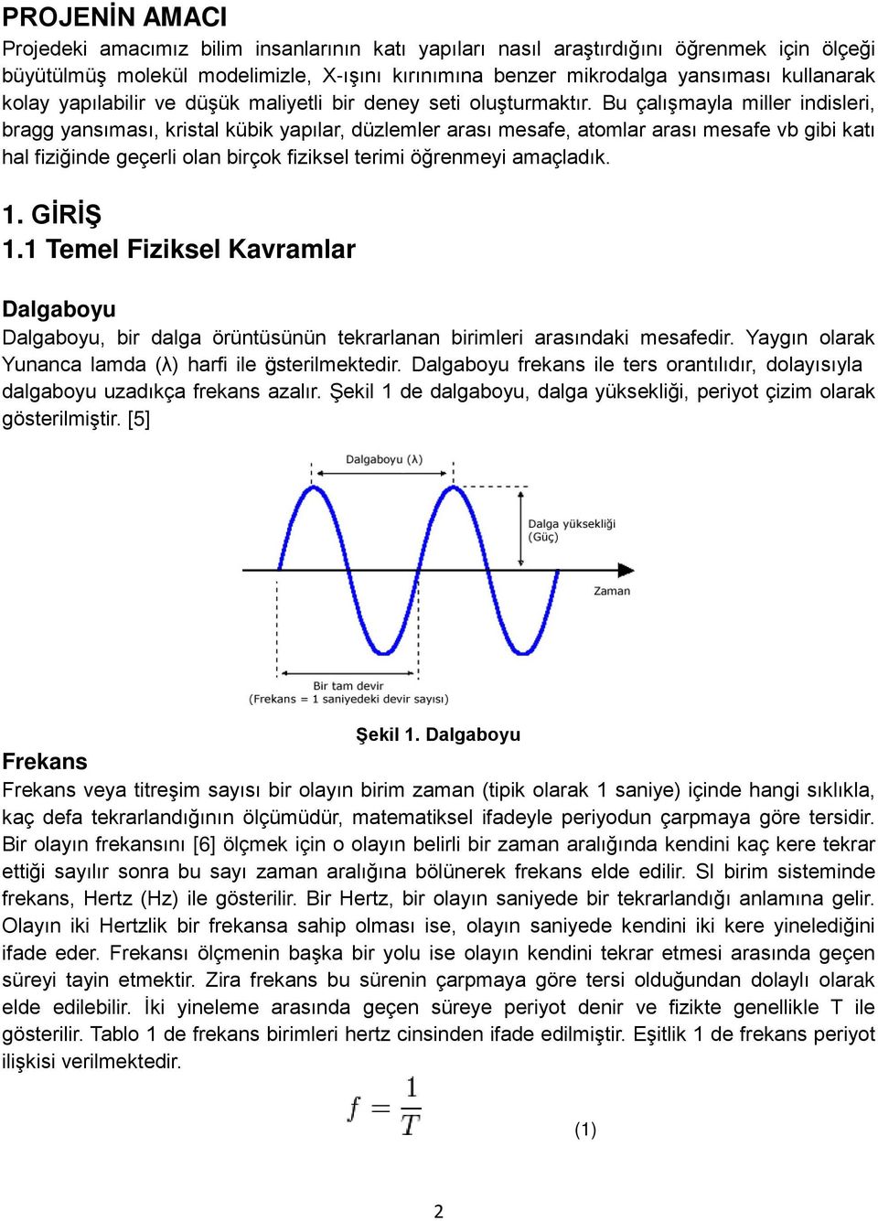 Bu çalışmayla miller indisleri, bragg yansıması, kristal kübik yapılar, düzlemler arası mesafe, atomlar arası mesafe vb gibi katı hal fiziğinde geçerli olan birçok fiziksel terimi öğrenmeyi amaçladık.