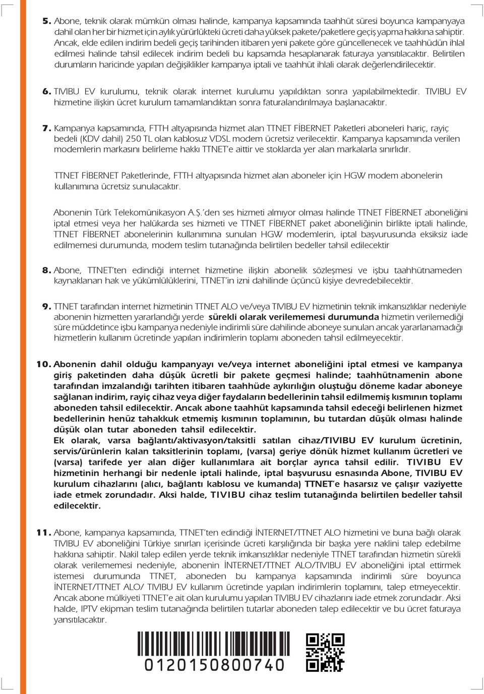 Ancak, elde edilen indirim bedeli geçiş tarihinden itibaren yeni pakete göre güncellenecek ve taahhüdün ihlal edilmesi halinde tahsil edilecek indirim bedeli bu kapsamda hesaplanarak faturaya