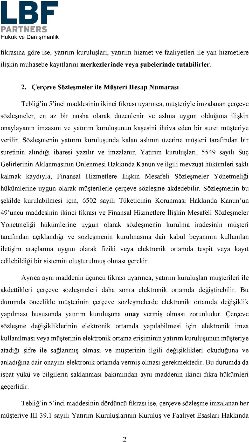 olduğuna ilişkin onaylayanın imzasını ve yatırım kuruluşunun kaşesini ihtiva eden bir suret müşteriye verilir.