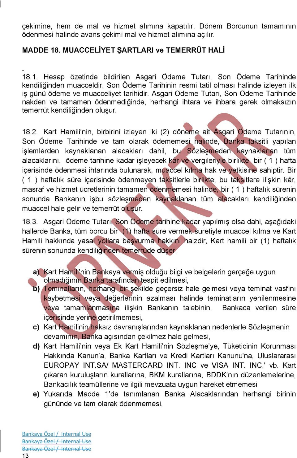 .1. Hesap özetinde bildirilen Asgari Ödeme Tutarı, Son Ödeme Tarihinde kendiliğinden muacceldir, Son Ödeme Tarihinin resmi tatil olması halinde izleyen ilk iş günü ödeme ve muacceliyet tarihidir.